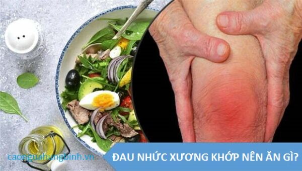 Đau nhức xương khớp nên ăn gì và không nên ăn gì?